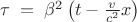 $\[\tau \; = \;\beta ^2 \left({t - \frac{v}{{c^2 }}x}\right)\]$