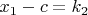 $x_1-c=k_2$