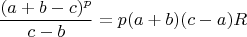 $$\frac{(a+b-c)^p}{c-b}=p(a+b)(c-a)R$$