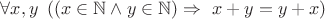 $\forall x,y \ \left(\left(x\in \mathbb{N}\wedge y\in\mathbb{N}\right) \Rightarrow \ x+y=y+x\right)$