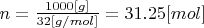 $n = \frac{1000[g]}{32[g/mol]} = 31.25 [mol]$