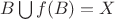 $ B\bigcup f(B)=X$