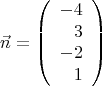 $$\vec{n}=\left(\begin{array}{rrrr}-4\\3\\-2\\1 \end{array}\right)$$