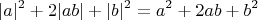 $$|a|^2 + 2|ab| + |b|^2 = a^2 + 2ab + b^2$$