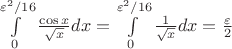 $\[\int\limits_0^{{\varepsilon ^2}/16} {\frac{{\cos x}}
{{\sqrt x }}dx}  = \int\limits_0^{{\varepsilon ^2}/16} {\frac{1}
{{\sqrt x }}} dx = \frac{\varepsilon }
{2}\]
$