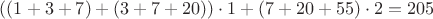 $((1+3+7)+(3+7+20))\cdot1+(7+20+55)\cdot2=205$