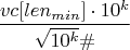 $$\frac{vc[len_{min}]\cdot10^k}{\sqrt{10^k}\#}$$