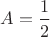 $A =  \dfrac{1}{2}$