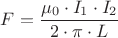 ${F}=\dfrac{{\mu_0}\cdot{I_1}\cdot{I_2}}{{2}\cdot{\pi}\cdot{L}}$