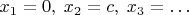 $x_1=0,\;x_2=c,\;x_3=\ldots$