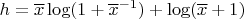 $h=\overline{x}\log(1+\overline{x}^{-1})+\log(\overline{x}+1)$