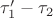 $\tau&rsquo;_1 - \tau_2$