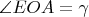 $\angle{EOA}=\gamma$