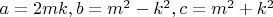 $a=2mk, b=m^2-k^2, c=m^2+k^2$