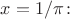 $x = 1/\pi\colon$