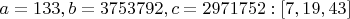 $a=133, b=3753792, c=2971752:[7,19,43]$
