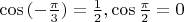$\cos{(-\frac{\pi}{3})}=\frac{1}{2},  \cos{\frac{\pi}{2}}=0$