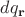 $dq_{\mathbf{r}}$