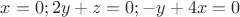 $x=0; 
2y+z=0; 
-y+4x=0$