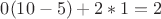 $0(10-5)+2*1=2$