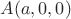 $A(a,0,0)$