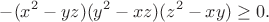 $$-(x^2-yz)(y^2-xz)(z^2-xy)\ge 0.$$