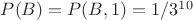 $P(B)=P(B,1) = 1/3^1^0$