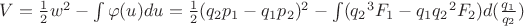 $V={\frac{1}{2}}w^2-\int\varphi(u)du={\frac{1}{2}}({q_2}{p_1}-{q_1}{p_2})^2-\int({q_2}^3{F_1}-{q_1}{q_2}^2{F_2})d(\frac{q_1}{q_2})$