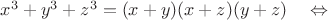 $x^3+y^3+z^3=(x+y)(x+z)(y+z)\quad\Leftrightarrow$