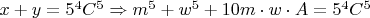 $x+y=5^4C^5\Rightarrow m^5+w^5+10m\cdot w\cdot A=5^4C^5$