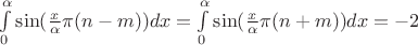 $ \int\limits_{0}^{\alpha} \sin(\frac{x}{\alpha} \pi(n-m))dx= \int\limits_{0}^{\alpha} \sin(\frac{x}{\alpha} \pi (n+m))  dx= -2  $