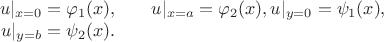 $$
\begin{eqnarray*}
u|_{x=0}=\varphi_1(x),&&u|_{x=a} = \varphi_2(x),\\
u|_{y=0}=\psi_1(x),&&u|_{y=b} =\psi_2(x).
\end{eqnarray*}
$$