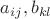 $a_{ij}, b_{kl}$
