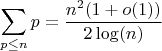 $$\sum_{p \leq n} {p}=\frac {n^{2}(1+o(1))}{2\log(n)}$$