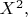 $X^2,$