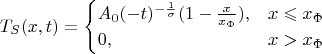 $$T_S(x,t)=\begin{cases}
A_0(-t)^{-\frac{1}{\sigma}}(1-\frac{x}{x_\Phi}), & x\leqslant x_\Phi  \\
0, & x>x_\Phi \\
\end{cases}$$