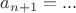 $a_{n+1} = ...$
