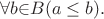 $\forall b \mathcal {2} B (a \le b). $