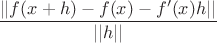 $$
\frac{||f(x+h) - f(x) - f'(x)h||}{||h||}
$$ $$
\frac{||f(x+h) - f(x) - f'(x)h||}{||h||}
$$