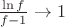 $\frac{\ln{f}}{f-1}\to 1$