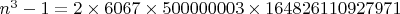 $n^3-1=2\times 6067\times 500000003\times 164826110927971$