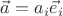 $\vec a=a_i\vec e_i$