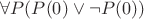 $\forall P(P(0)\vee\neg P(0))$