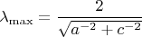 $\lambda_{\max}=\dfrac{2}{\sqrt{a^{-2}+c^{-2}}}$