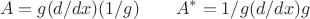 $$A = g(d/dx) (1/g) \quad \quad A^* = 1/g(d/dx) g$$