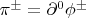 $\pi^\pm=\partial^0 \phi^\pm$