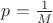 $p = \frac{1}{M}$