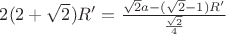 $2(2+\sqrt{2})R'=\frac{\sqrt{2}a-(\sqrt{2}-1)R'}{\frac{\sqrt{2}}{4}}$