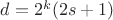$d=2^k(2s+1)$