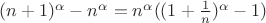 $(n+1)^\alpha-n^\alpha=n^\alpha((1+\frac{1}{n})^\alpha-1)$